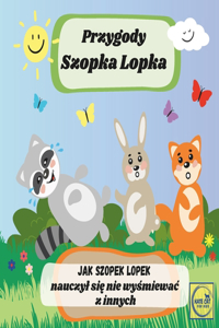 Przygody Szopka Lopka Jak Szopek Lopek nauczyl się nie wyśmiewac z innych