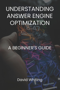 Understanding Answer Engine Optimization (AEO)