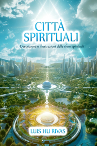 Città spirituali Descrizione e illustrazioni delle sfere spirituali