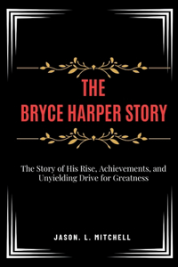 Bryce Harper Story