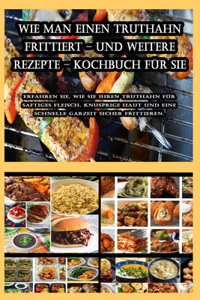 Wie man einen Truthahn frittiert - und weitere Rezepte - Kochbuch für Sie