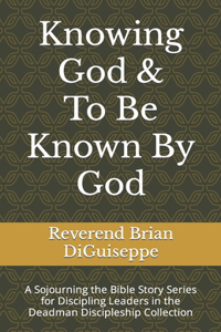 Knowing God & To Be Known By God