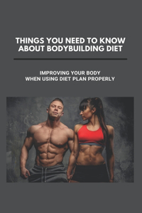 Things You Need To Know About Bodybuilding Diet