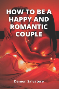 How to Be a Happy and Romantic Couple
