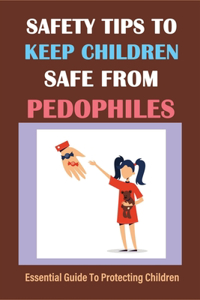 Safety Tips To Keep Children Safe From Pedophiles