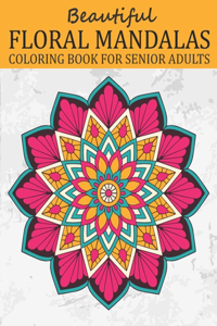 Beautiful Floral Mandalas Coloring Book for Senior Adults