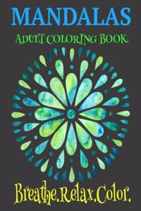 Mandalas Adult Coloring Book Breathe. Relax. Color