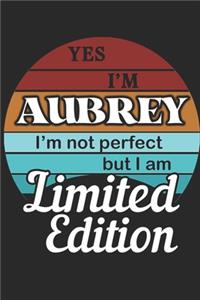 YES IM Aubrey Im not perfect but i am Limited Edition