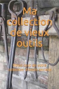 Ma collection de vieux outils: Notez tout de votre collection d'outils anciens