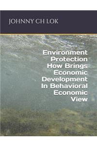 Environment Protection How Brings Economic Development In Behavioral Economic View