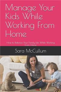 Manage Your Kids While Working From Home