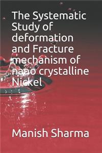 The Systematic Study of deformation and fracture mechanism of nano crystalline Nickel