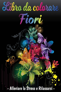 Libro da Colorare Fiori - Alleviare lo Stress e Rilassarsi