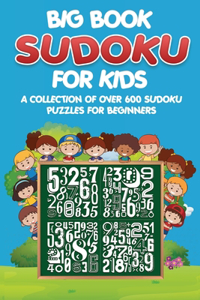 Big Book Sudoku for Kids: A Collection Of Over 600 Sudoku Puzzles For Beginners