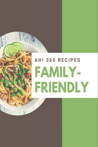 Ah! 365 Family-Friendly Recipes: From The Family-Friendly Cookbook To The Table