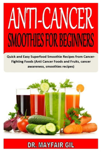 Anti-Cancer Smoothies for Beginners