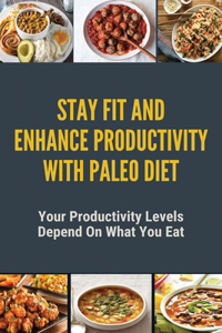 Stay Fit And Enhance Productivity With Paleo Diet
