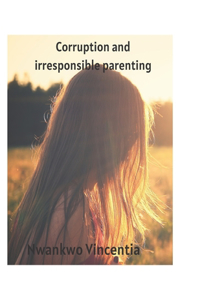 Corruption and irresponsible parenting