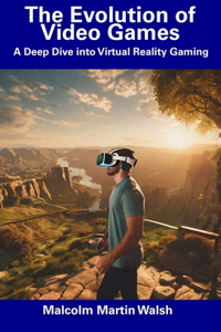 The Evolution of Video Games