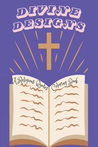 Divine Designs. A Religious Quotes Coloring Book