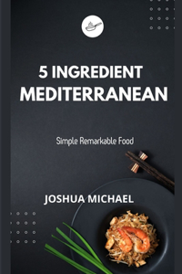 5 Ingredient Mediterranean Cookbook
