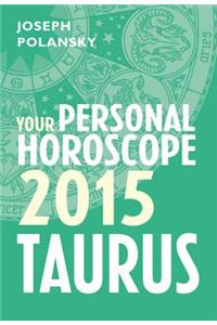 Taurus 2015: Your Personal Horoscope