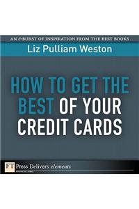 How to Get the Best of Your Credit Cards