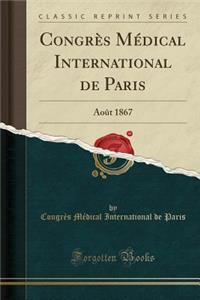 CongrÃ¨s MÃ©dical International de Paris: AoÃ»t 1867 (Classic Reprint)