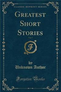 Greatest Short Stories, Vol. 7 (Classic Reprint)