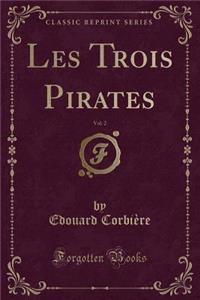 Les Trois Pirates, Vol. 2 (Classic Reprint)