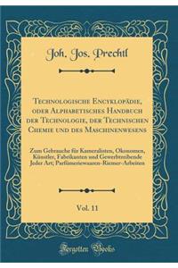 Technologische Encyklopädie, Oder Alphabetisches Handbuch Der Technologie, Der Technischen Chemie Und Des Maschinenwesens, Vol. 11