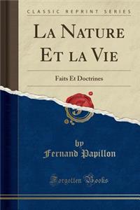 La Nature Et La Vie: Faits Et Doctrines (Classic Reprint)