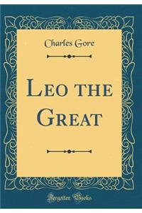 Leo the Great (Classic Reprint)