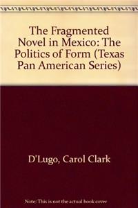 The Fragmented Novel in Mexico: The Politics of Form
