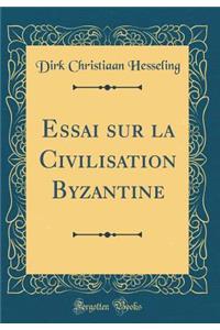 Essai Sur La Civilisation Byzantine (Classic Reprint)