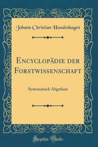 Encyclopädie der Forstwissenschaft: Systematisch Abgefasst (Classic Reprint)