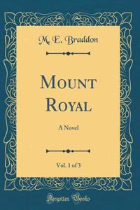 Mount Royal, Vol. 1 of 3: A Novel (Classic Reprint)