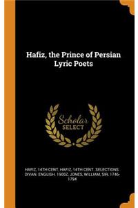 Hafiz, the Prince of Persian Lyric Poets