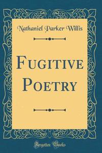 Fugitive Poetry (Classic Reprint)