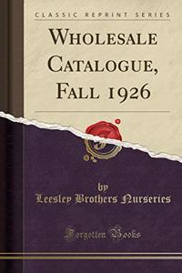 Wholesale Catalogue, Fall 1926 (Classic Reprint)