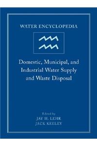 Water Encyclopedia, Domestic, Municipal, and Industrial Water Supply and Waste Disposal