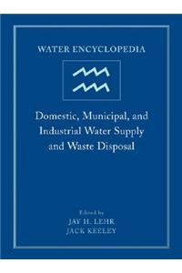 Water Encyclopedia, Domestic, Municipal, and Industrial Water Supply and Waste Disposal