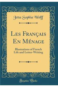 Les Franï¿½ais En Mï¿½nage: Illustrations of French Life and Letter-Writing (Classic Reprint)