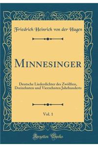 Minnesinger, Vol. 1: Deutsche Liederdichter Des Zwï¿½lften, Dreizehnten Und Vierzehnten Jahrhunderts (Classic Reprint)