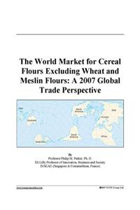 The World Market for Cereal Flours Excluding Wheat and Meslin Flours