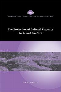 The Protection of Cultural Property in Armed Conflict