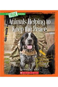 Animals Helping to Keep the Peace (a True Book: Animal Helpers)