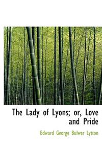 The Lady of Lyons; Or, Love and Pride