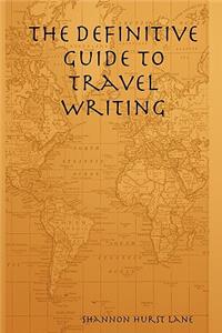 Definitive Guide to Travel Writing