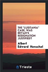 The Lusitania Case, Was Bryan's Resignation Justified?